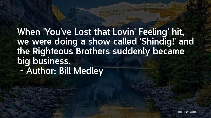 Medley Quotes By Bill Medley