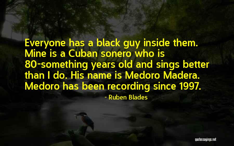 Medoro Quotes By Ruben Blades Medoro Quotes By Ruben Blades