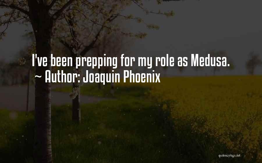 Medusa Quotes By Joaquin Phoenix
