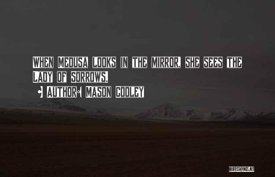 Medusa Quotes By Mason Cooley