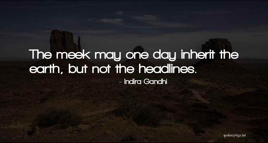 Meek Inherit Quotes By Indira Gandhi Meek Inherit Quotes By Indira Gandhi