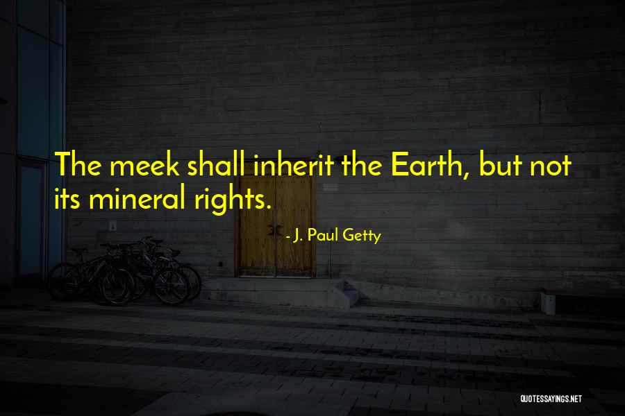 Meek Inherit Quotes By J. Paul Getty Meek Inherit Quotes By J. Paul Getty