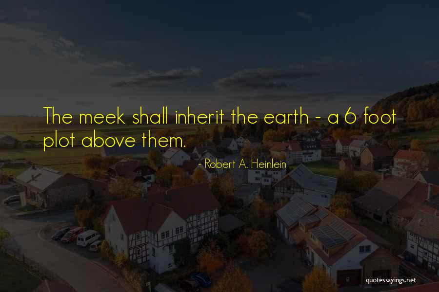 Meek Inherit Quotes By Robert A. Heinlein Meek Inherit Quotes By Robert A. Heinlein