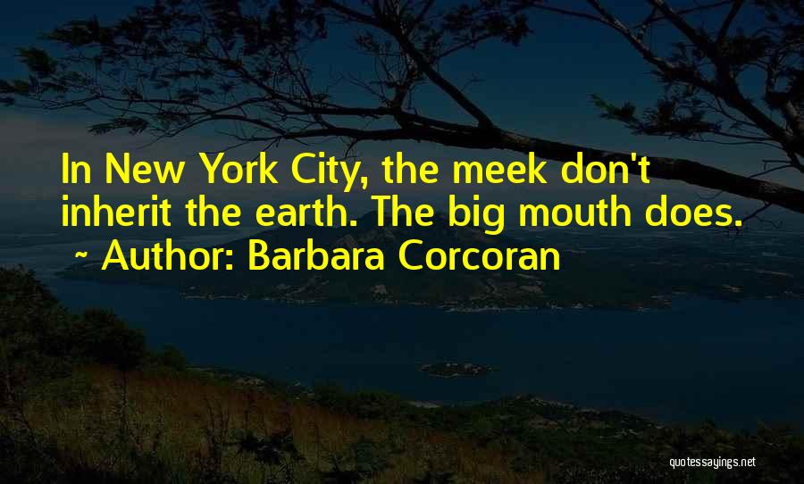 Meek Inherit The Earth Quotes By Barbara Corcoran