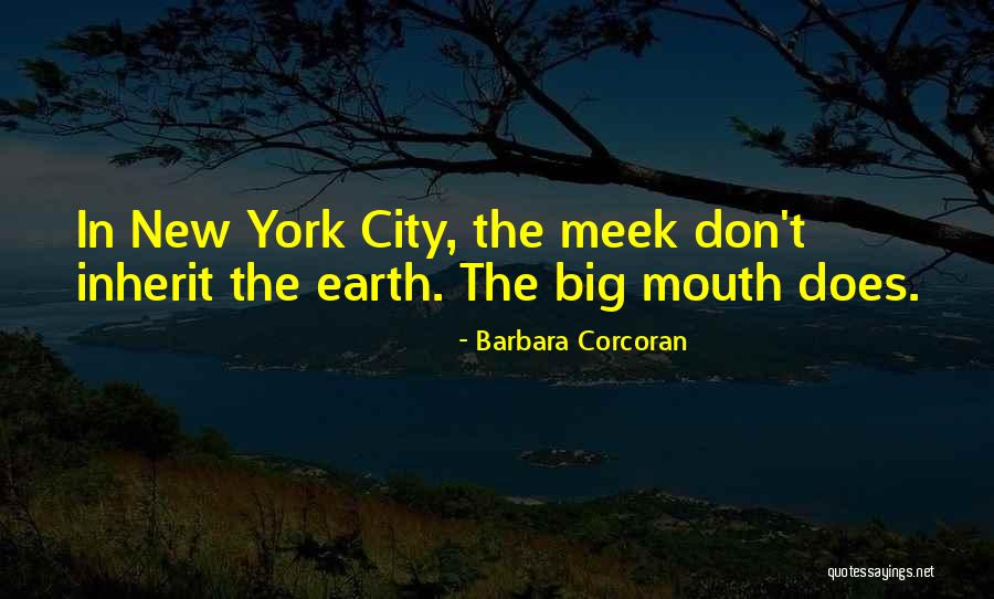 Meek Inherit The Earth Quotes By Barbara Corcoran