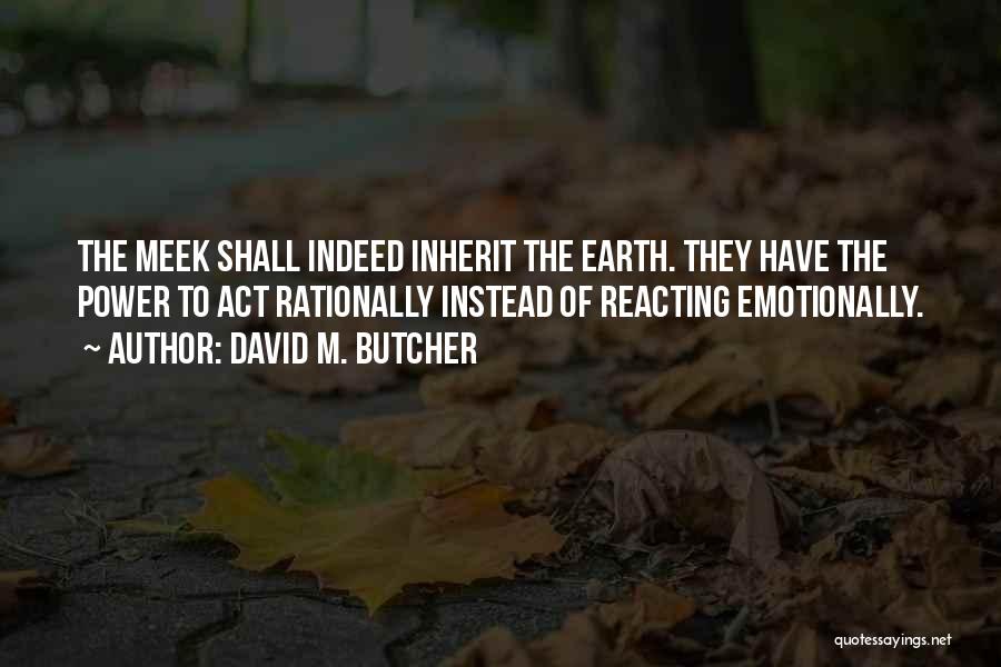 Meek Inherit The Earth Quotes By David M. Butcher