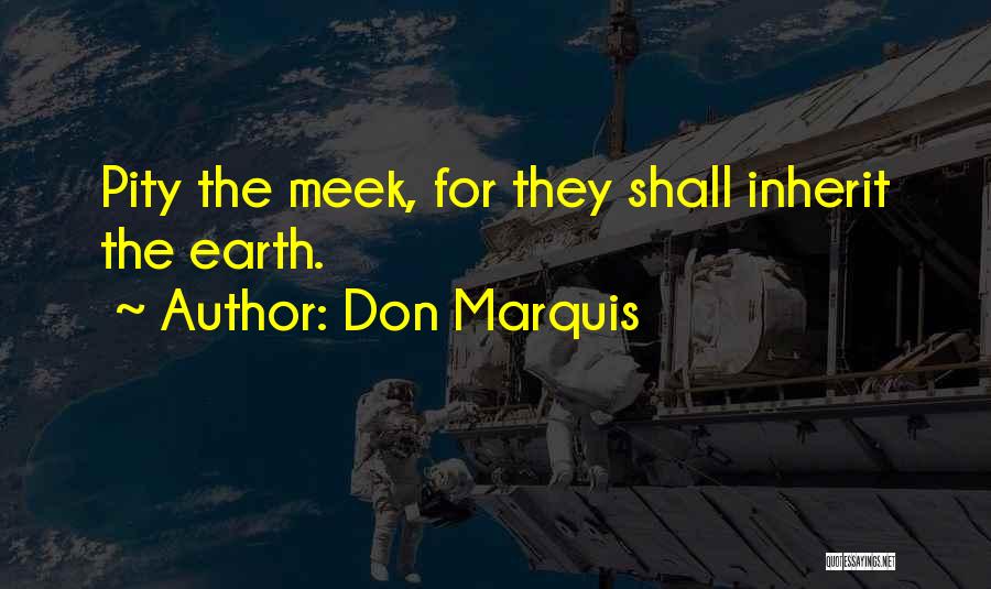 Meek Inherit The Earth Quotes By Don Marquis