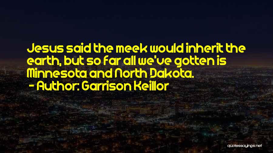 Meek Inherit The Earth Quotes By Garrison Keillor