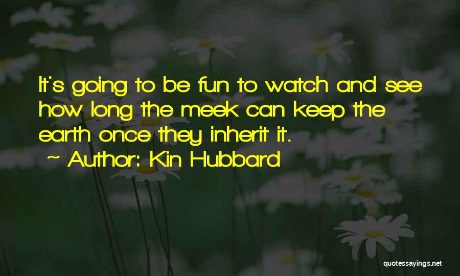 Meek Inherit The Earth Quotes By Kin Hubbard