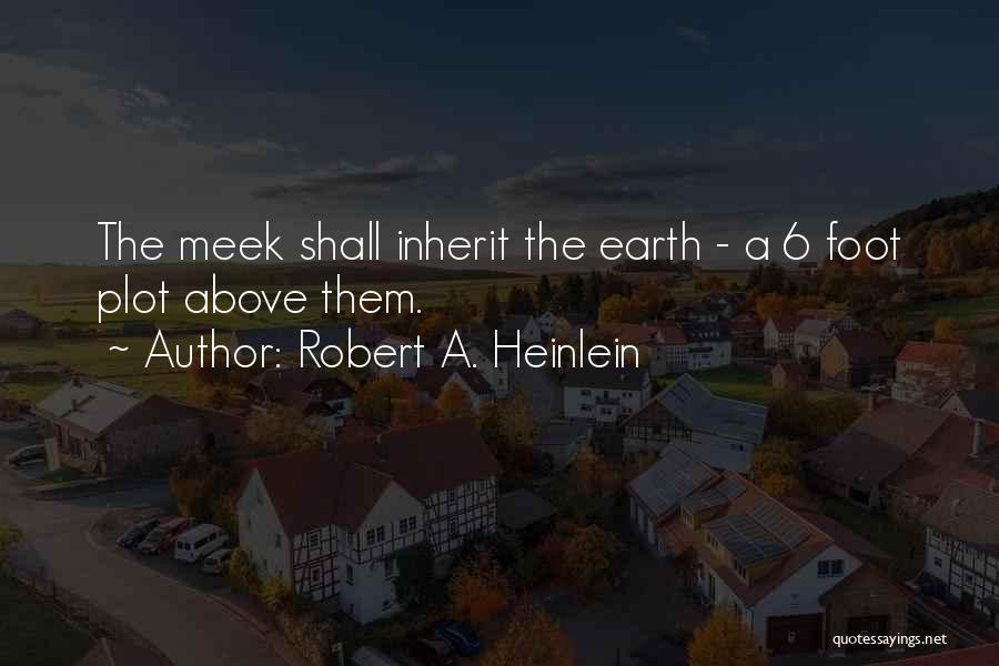 Meek Inherit The Earth Quotes By Robert A. Heinlein