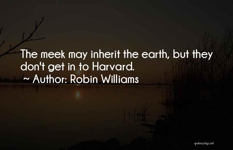 Meek Inherit The Earth Quotes By Robin Williams