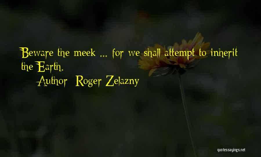 Meek Inherit The Earth Quotes By Roger Zelazny