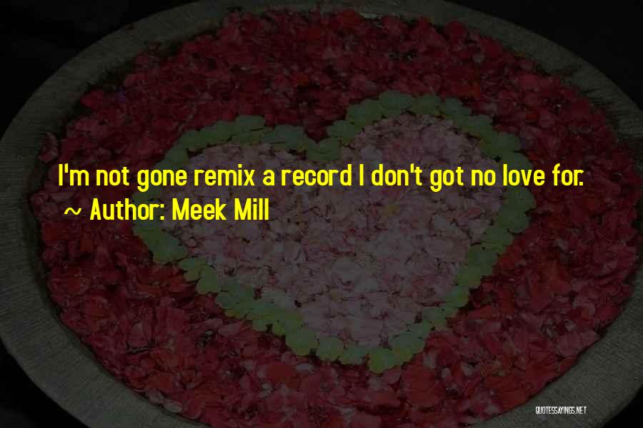 Meek Mill Love Quotes By Meek Mill