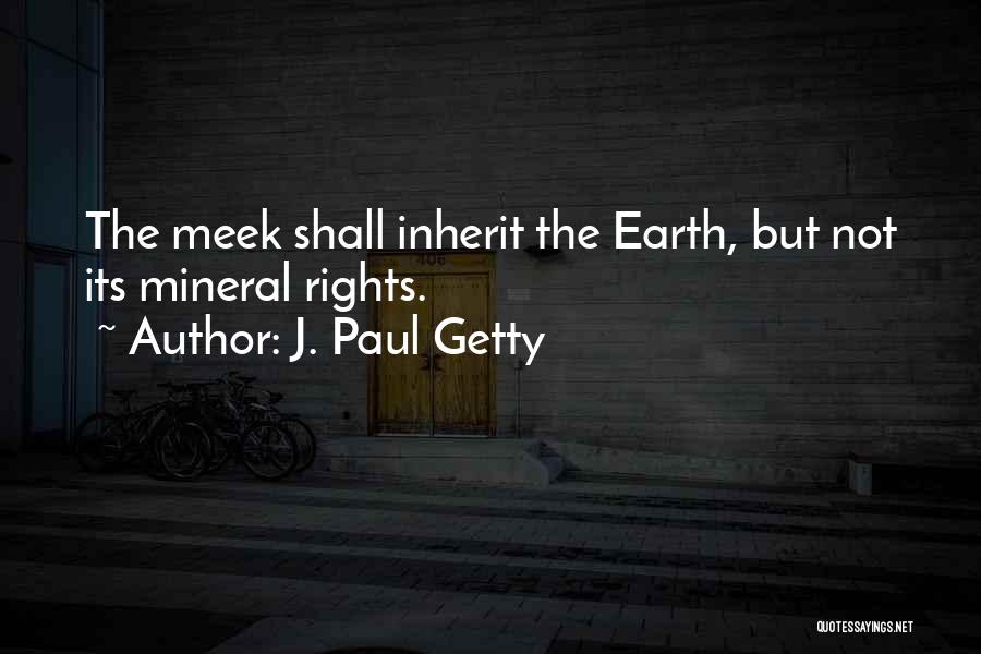 Meek Quotes By J. Paul Getty
