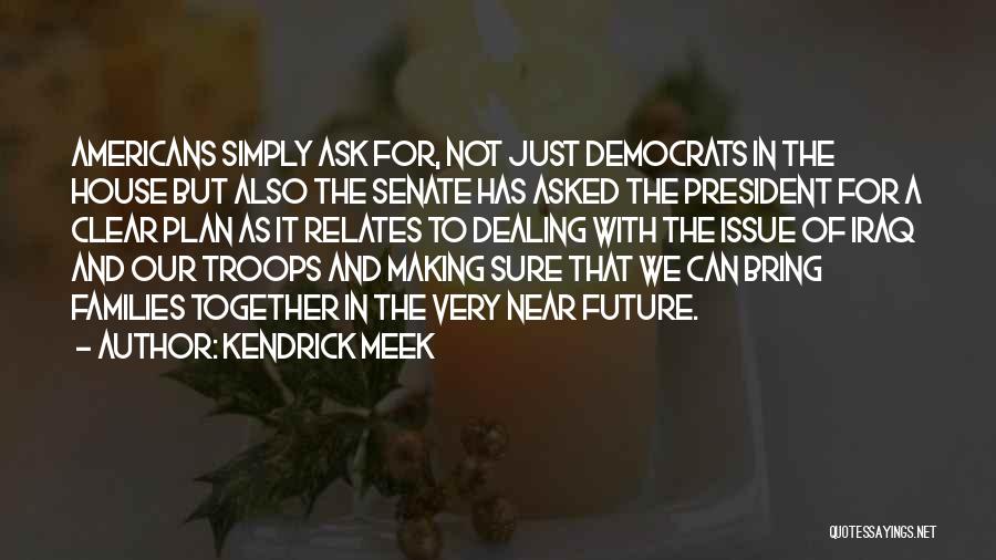 Meek Quotes By Kendrick Meek