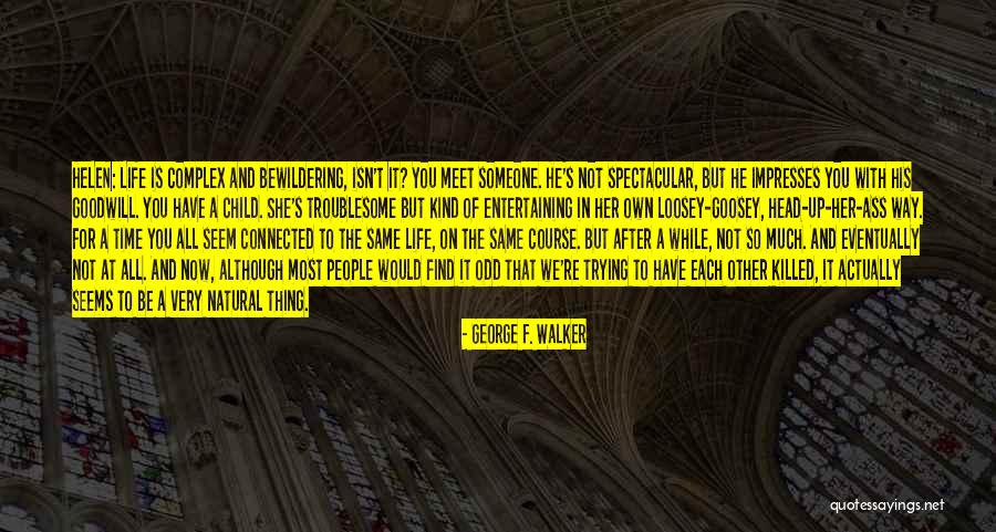 Meet And F Quotes By George F. Walker Meet And F Quotes By George F. Walker