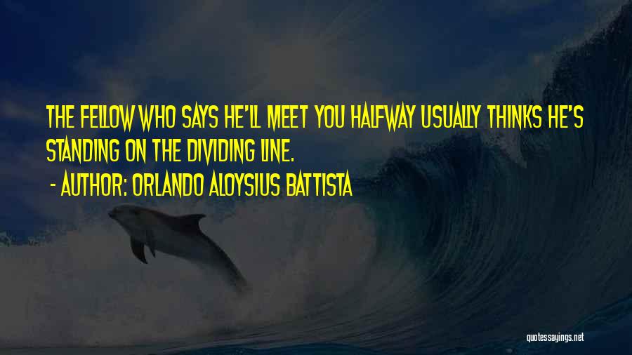 Meet Me Halfway Quotes By Orlando Aloysius Battista