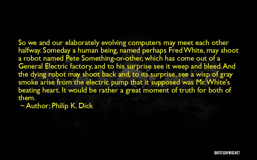 Meet Me Halfway Quotes By Philip K. Dick