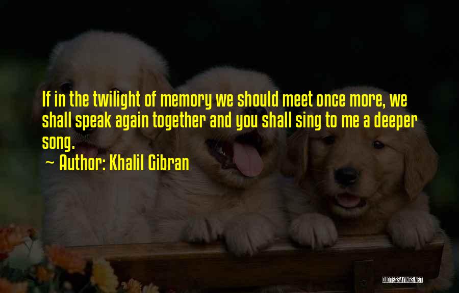 Meet Me Once Quotes By Khalil Gibran