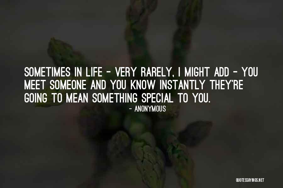 Meet Someone Special Quotes By Anonymous Meet Someone Special Quotes By Anonymous