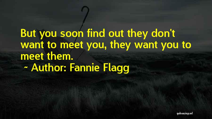 Meet Soon Quotes By Fannie Flagg