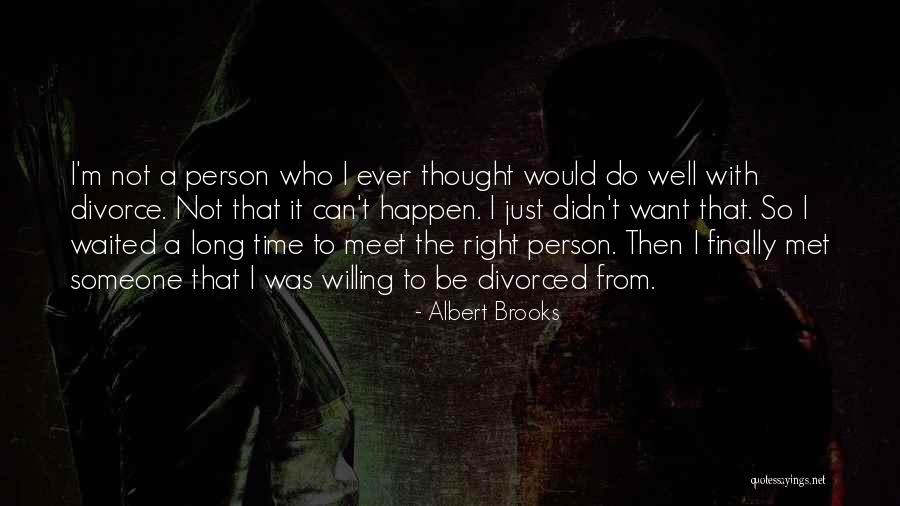 Meet The Right Person Quotes By Albert Brooks