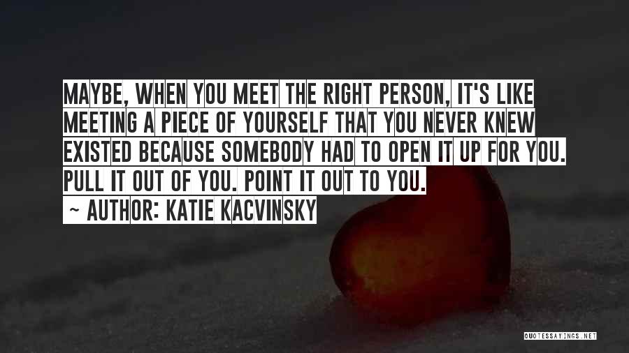 Meet The Right Person Quotes By Katie Kacvinsky