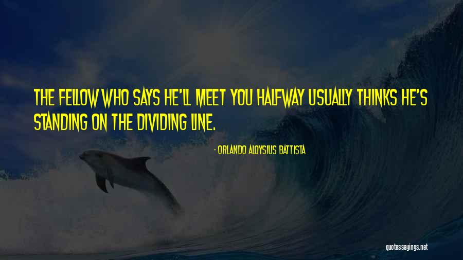 Meet You Halfway Quotes By Orlando Aloysius Battista