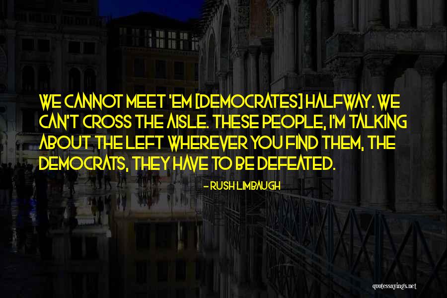 Meet You Halfway Quotes By Rush Limbaugh