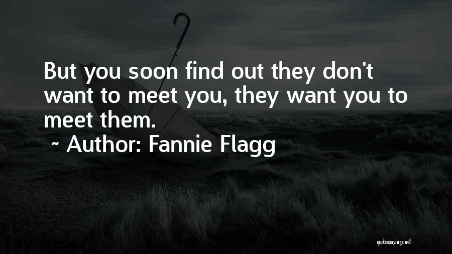 Meet You Soon Quotes By Fannie Flagg