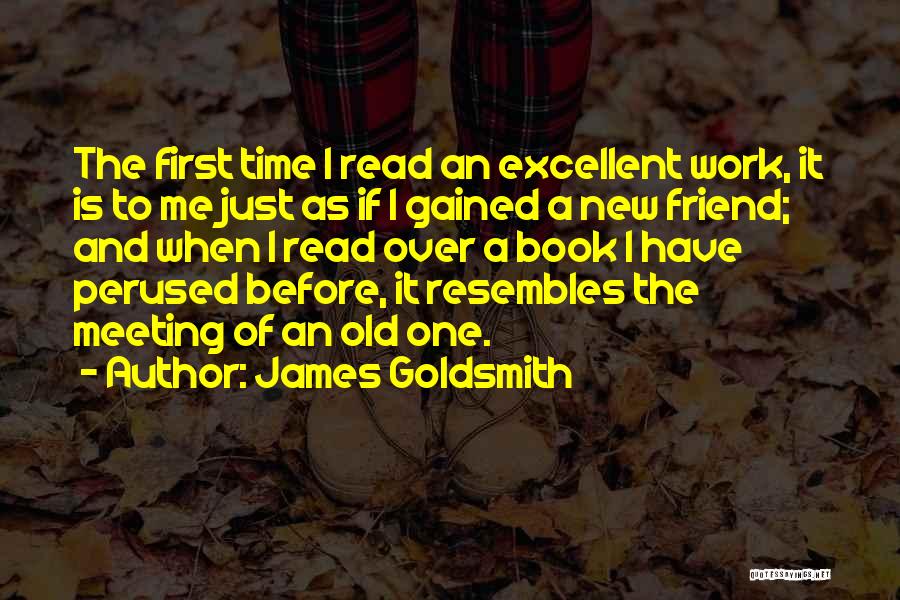 Meeting A Friend For The First Time Quotes By James Goldsmith