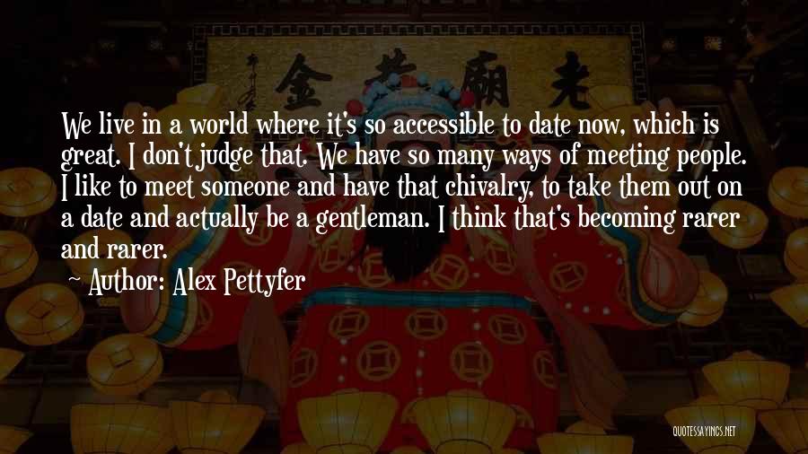 Meeting A Gentleman Quotes By Alex Pettyfer