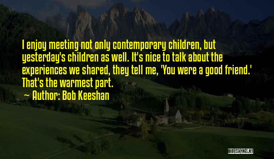 Meeting A Good Friend Quotes By Bob Keeshan