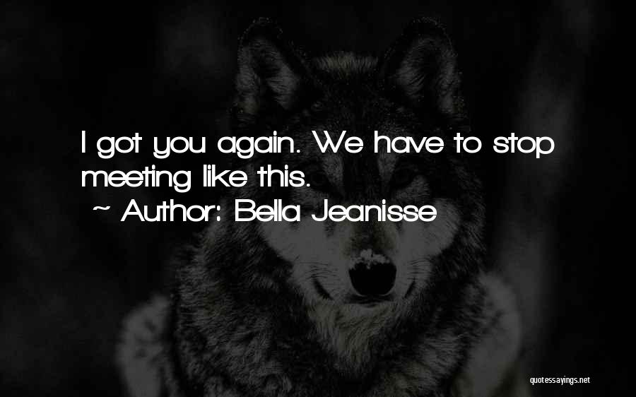 Meeting Again Quotes By Bella Jeanisse