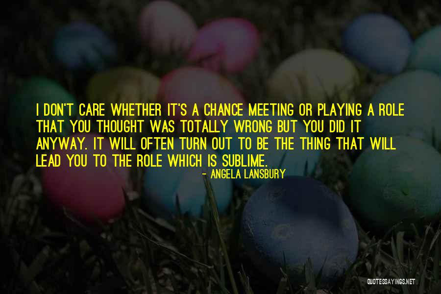 Meeting By Chance Quotes By Angela Lansbury Meeting By Chance Quotes By Angela Lansbury