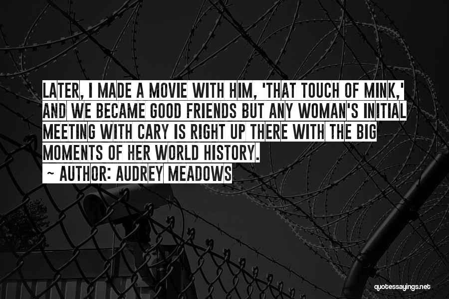 Meeting Good Friends Quotes By Audrey Meadows