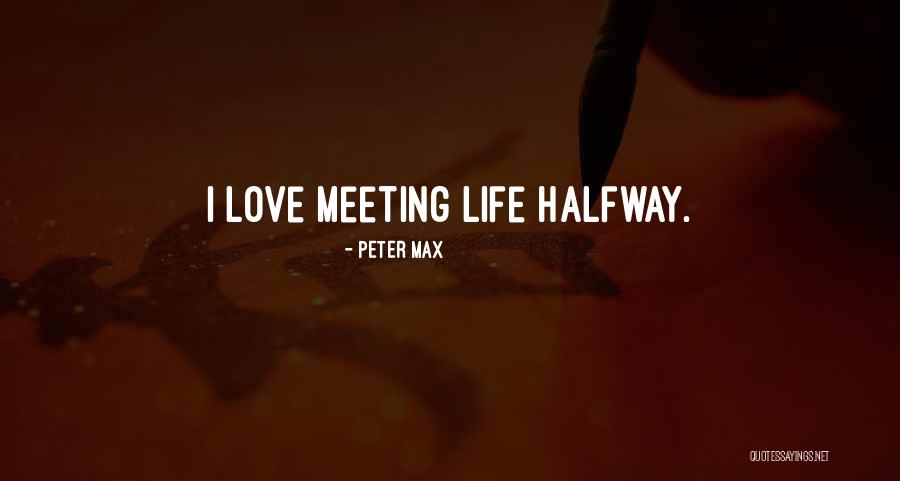 Meeting Halfway Quotes By Peter Max Meeting Halfway Quotes By Peter Max