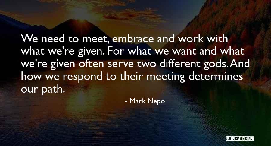 Meeting Needs Quotes By Mark Nepo Meeting Needs Quotes By Mark Nepo