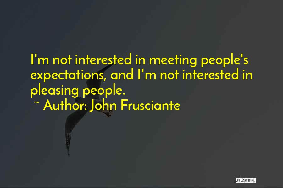 Meeting Other People's Expectations Quotes By John Frusciante