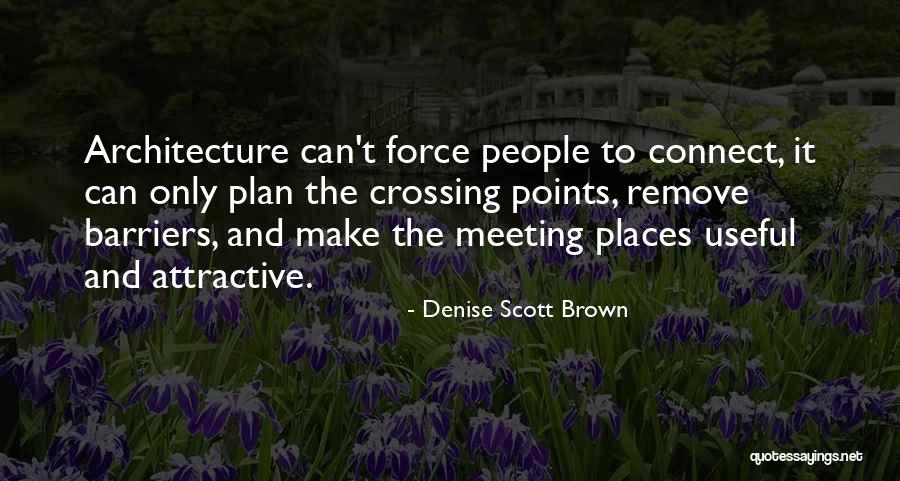 Meeting People Quotes By Denise Scott Brown Meeting People Quotes By Denise Scott Brown