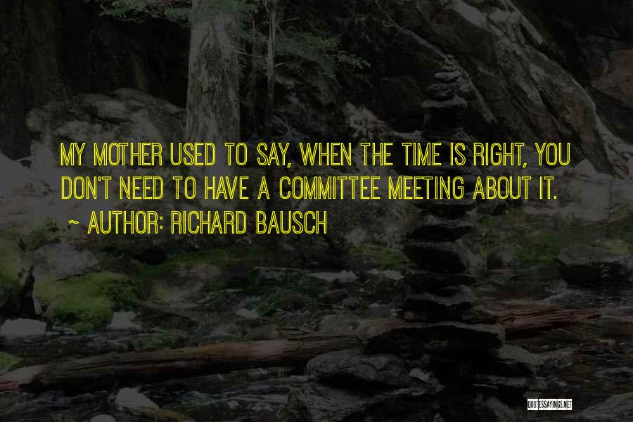 Meeting Someone At The Right Time Quotes By Richard Bausch