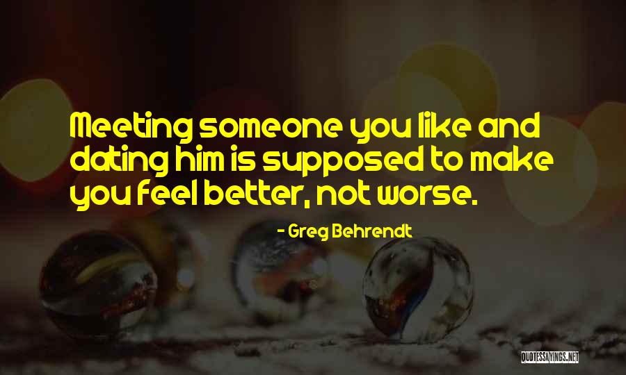 Meeting Someone Better Quotes By Greg Behrendt