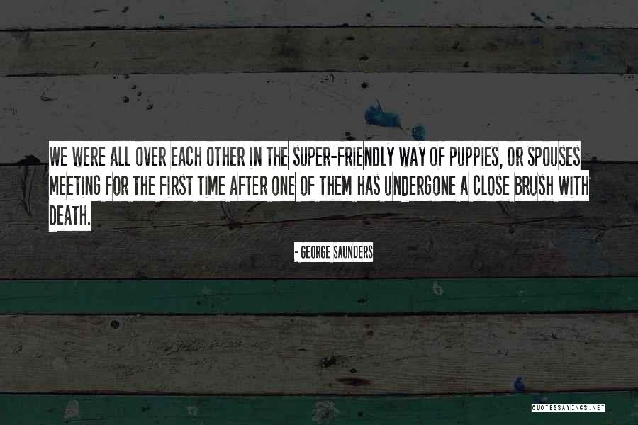 Meeting Someone For The First Time Quotes By George Saunders Meeting Someone For The First Time Quotes By George Saunders