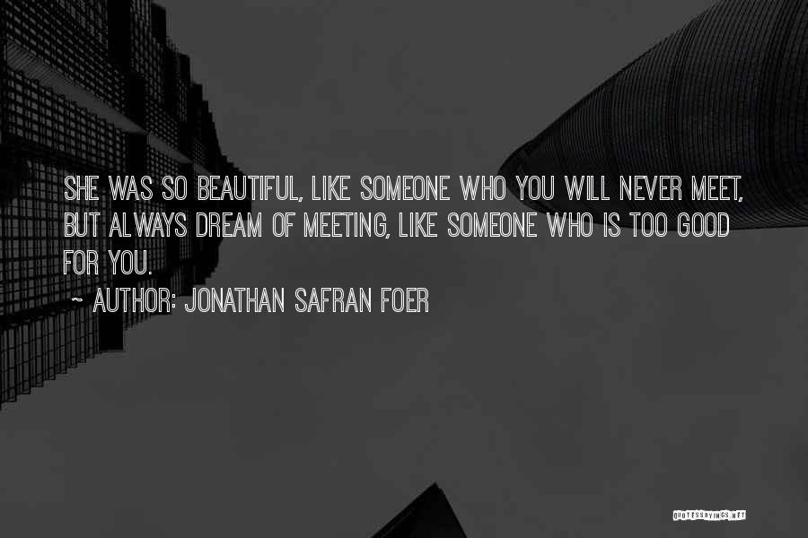 Meeting Someone Good Quotes By Jonathan Safran Foer