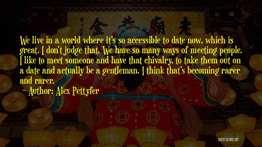 Meeting Someone Great Quotes By Alex Pettyfer