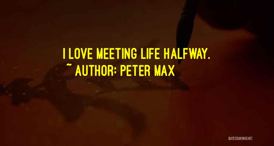 Meeting Someone Halfway Quotes By Peter Max