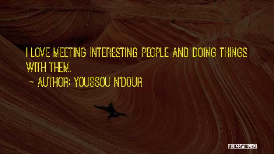 Meeting Someone Interesting Quotes By Youssou N'Dour