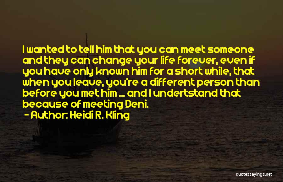 Meeting Someone Life Quotes By Heidi R. Kling