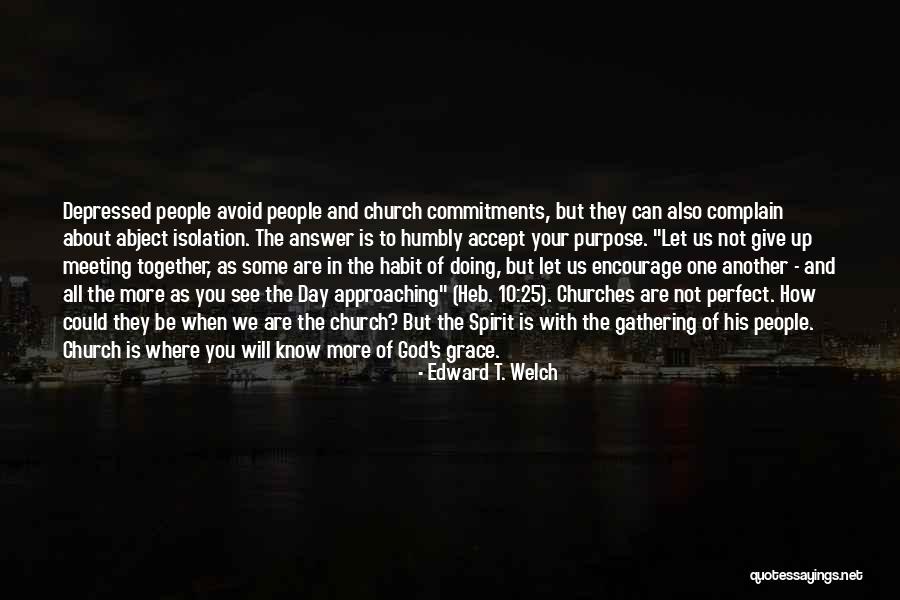 Meeting Someone Perfect For You Quotes By Edward T. Welch Meeting Someone Perfect For You Quotes By Edward T. Welch