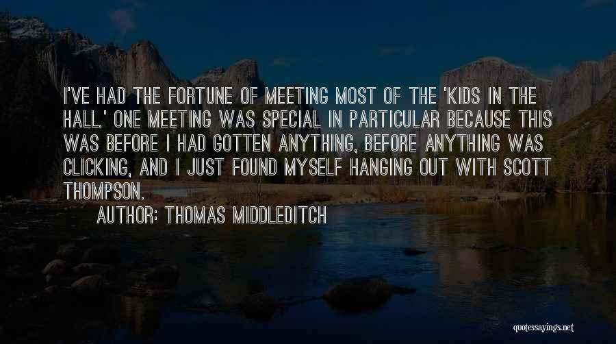 Meeting Someone Special Quotes By Thomas Middleditch